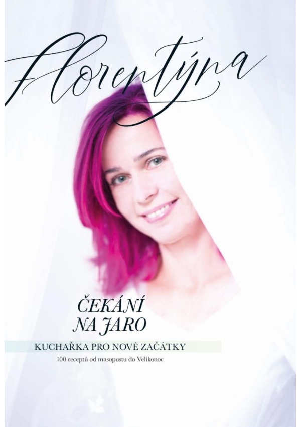 Čekání na jaro - Kuchařka pro nové začátky (100 receptů od masopustu do Velikonoc)