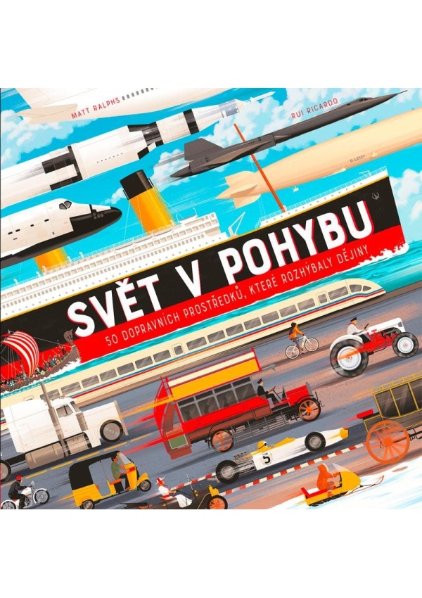 Levně Svět v pohybu - 50 dopravních prostředků, které rozhýbaly dějiny