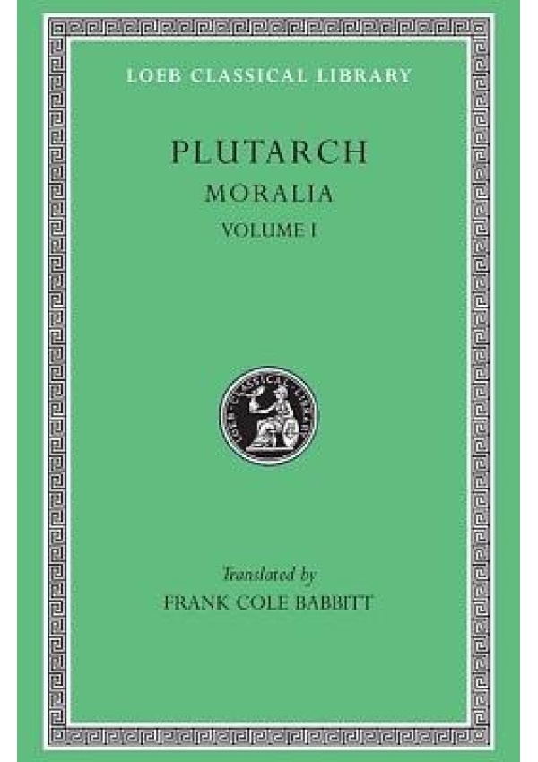 Levně Moralia, I, The Education of Children. How the Young Man Should Study Poetry. On Listening to Lectures. How to Tell a Flatterer from a Friend. How a M