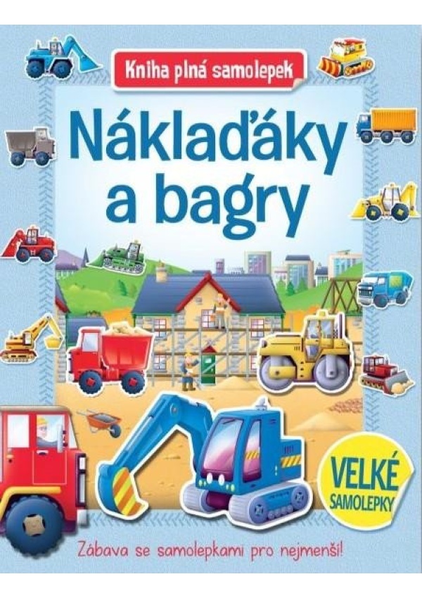 Náklaďáky a bagry - Kniha plná samolepek