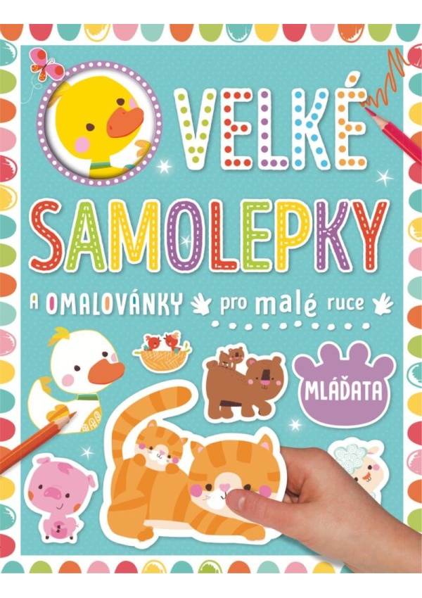 Velké samolepky a omalovánky pro malé ruce Mláďata