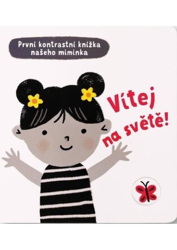 Levně Vítej na světě - První kontrastní knížka našeho miminka