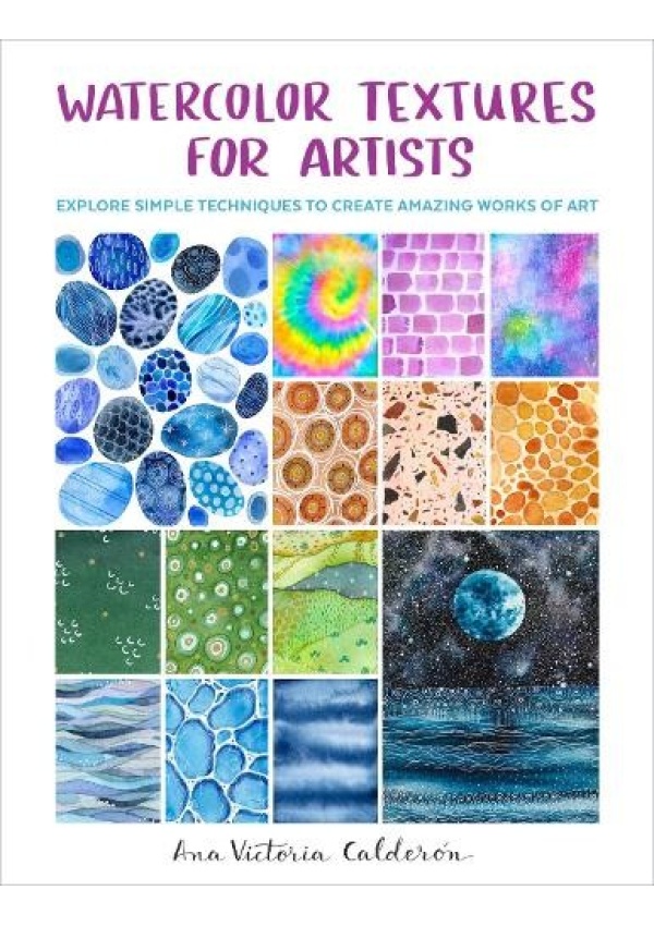 Levně Watercolor Textures for Artists, Explore Simple Techniques to Create Amazing Works of Art