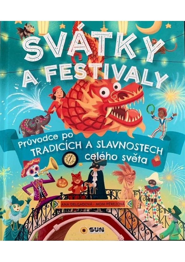 Levně Svátky a Festivaly - Průvodce po tradicích a slavnostech celého světa