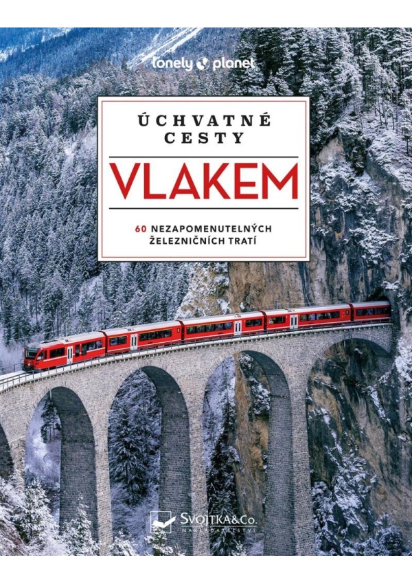 Levně Úchvatné cesty vlakem - 60 nezapomenutelných železničních tratí