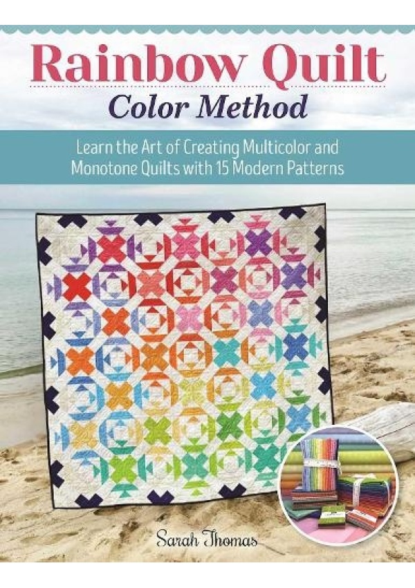 Rainbow Quilt Color Method, Learn the Art of Creating Multicolor and Monotone Quilts with 15 Modern Patterns