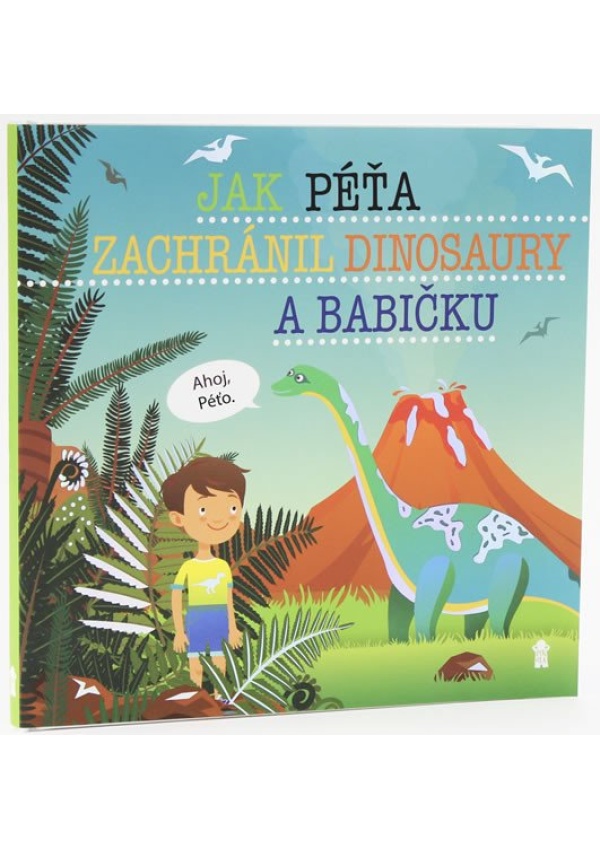 Levně Jak Péťa zachránil dinosaury a babičku - Dětské knihy se jmény