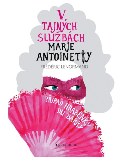 Levně V tajných službách Marie Antoinetty: Případ hraběnky du Barry