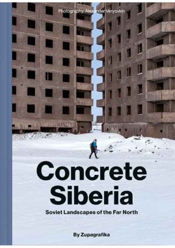 Concrete Siberia, Soviet Landscapes of the Far North