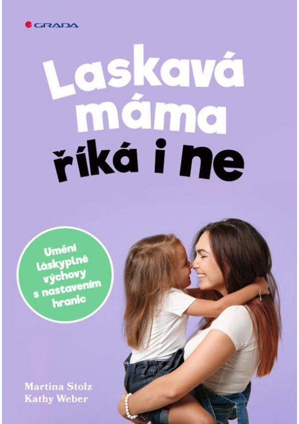 Levně Laskavá máma říká i ne - Umění láskyplné výchovy s nastavením hranic