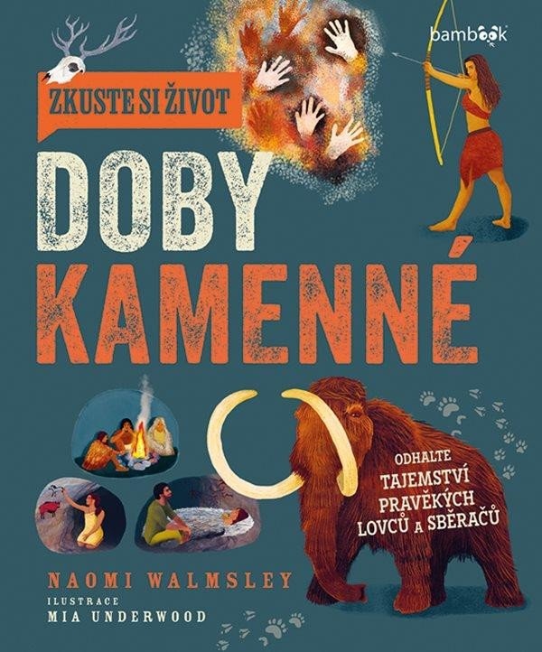 Levně Zkuste si život doby kamenné - Objevte tajemství lovců a sběračů
