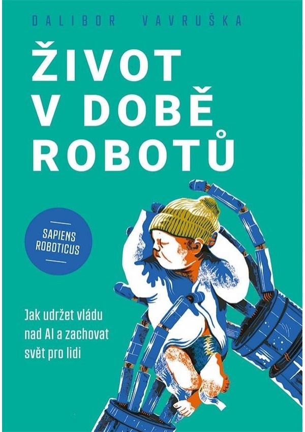 Levně Život v době robotů - Jak udržet vládu nad AI a zachovat svět pro lidi