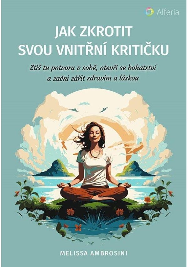 Levně Jak zkrotit svou vnitřní kritičku - Ztiš tu potvoru v sobě, otevři se bohatství a začni zářit zdravím a láskou