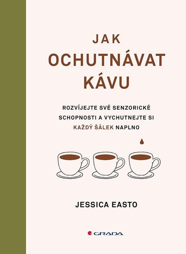Levně Jak ochutnávat kávu - Rozvíjejte své senzorické schopnosti a vychutnejte si každý šálek