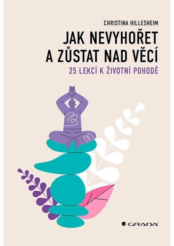 Levně Jak nevyhořet a zůstat nad věcí - 25 lekcí k životní pohodě