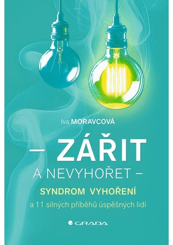 Zářit a nevyhořet - Syndrom vyhoření a 11 silných příběhů úspěšných lidí
