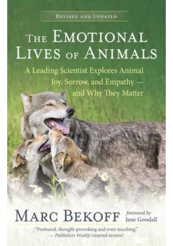 Emotional Lives of Animals Revised, A Leading Scientist Explores Animal Joy, Sorrow and Empathy - and Why They Matter
