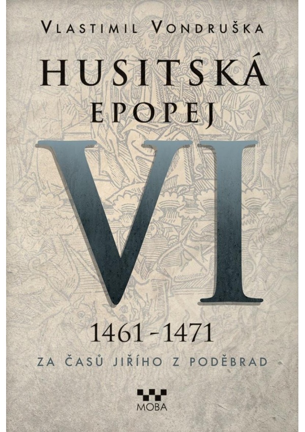 Levně Husitská epopej VI. 1461 -1471 - Za časů Jiřího z Poděbrad