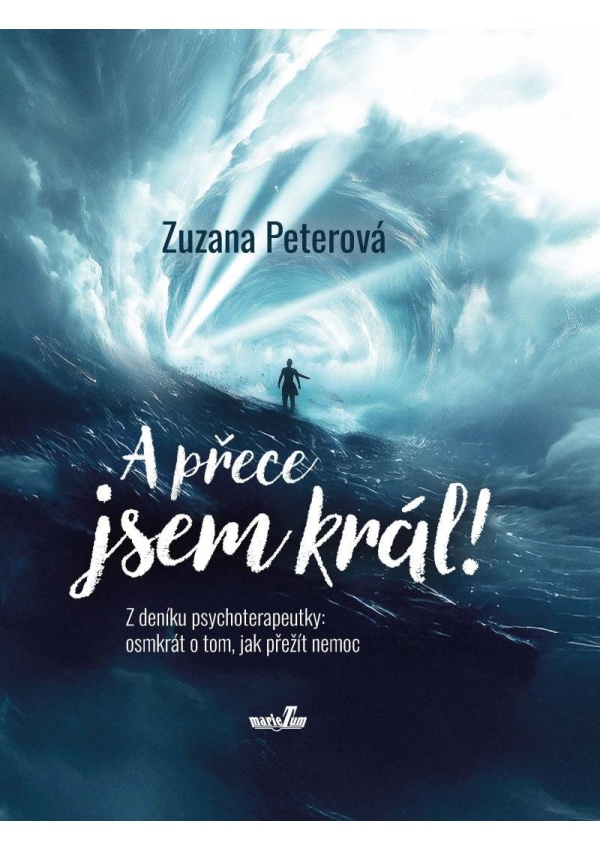Levně A přece jsem král! Z deníku psychoterapeutky: osmkrát o tom, jak přežít nemoc
