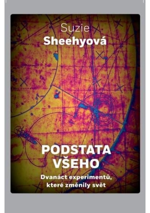 Podstata všeho - Dvanáct experimentů, které změnily svět