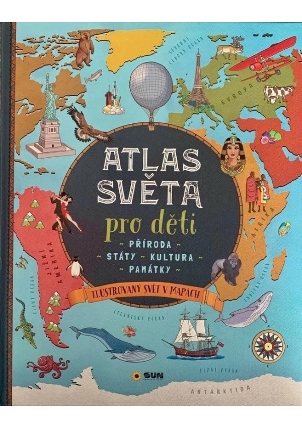 Levně Atlas světa pro děti - Příroda, Státy, Kultura, Památky