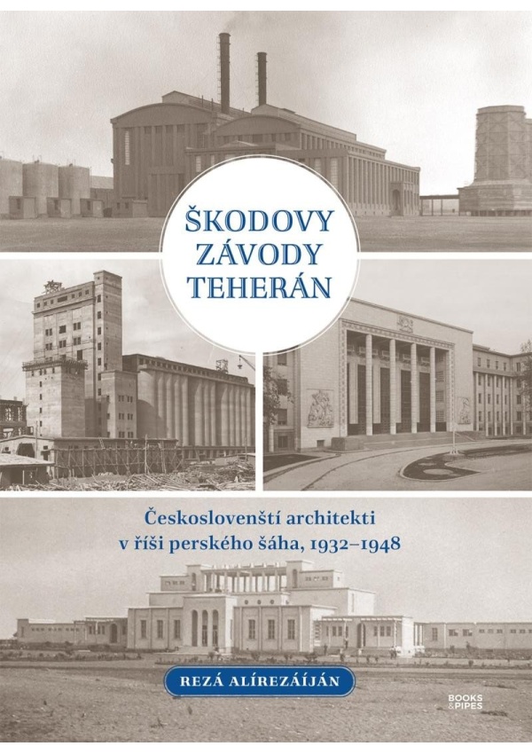 Škodovy závody Teherán - Českoslovenští architekti v říši perského šáha, 1932–1948