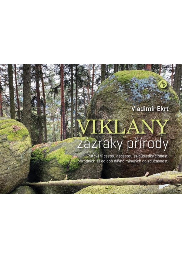 Viklany zázraky přírody - Putování cestou necestou za důsledky činnosti přírodních sil od dob dávno minulých do současnosti