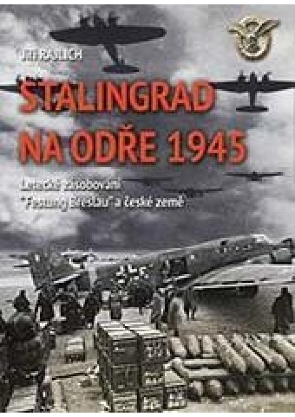 Levně Stalingrad na Odře 1945 - Letecké zásobování “Festung Breslau“ a české země