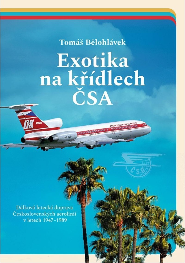Exotika na křídlech ČSA - Dálková letecká doprava Československých aerolinií v letech 1947–1989