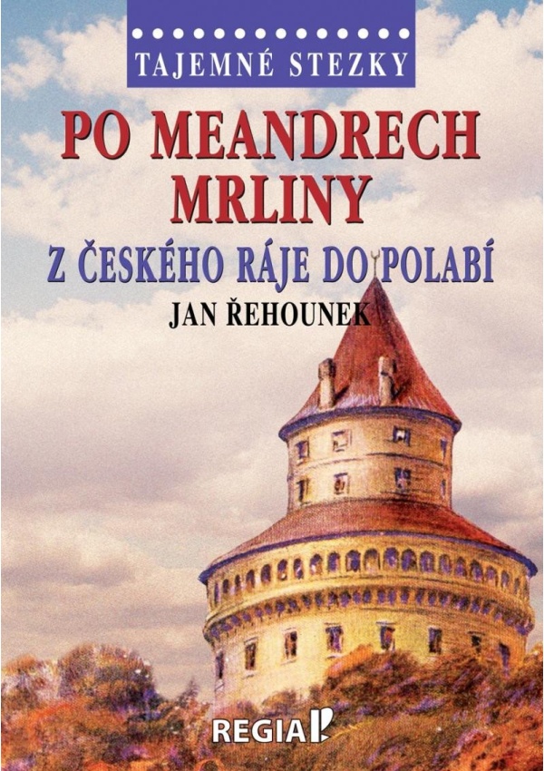 Levně Tajemné stezky - Po meandrech Mrliny z Českého ráje do Polabí
