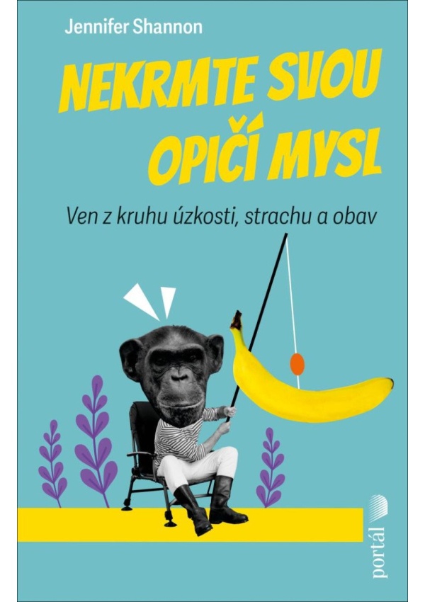 Levně Nekrmte svou opičí mysl - Ven z kruhu úzkosti, strachu a obav