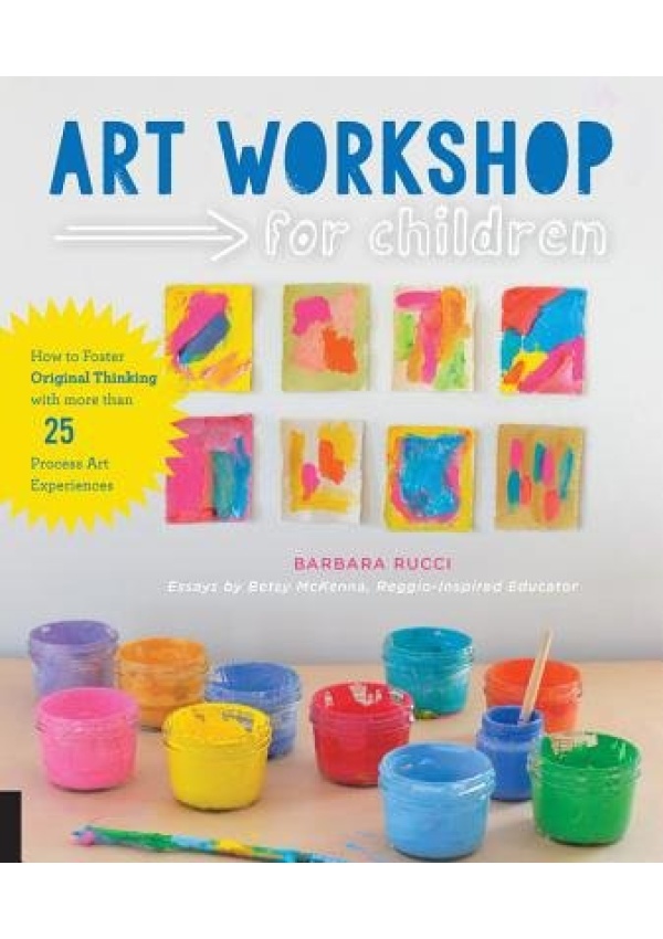 Levně Art Workshop for Children, How to Foster Original Thinking with more than 25 Process Art Experiences
