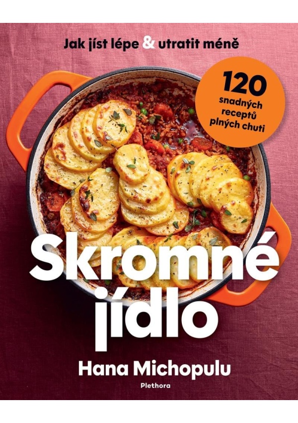 Levně Skromné jídlo - Jak jíst lépe a utratit méně, 120 snadných receptů plných chuti