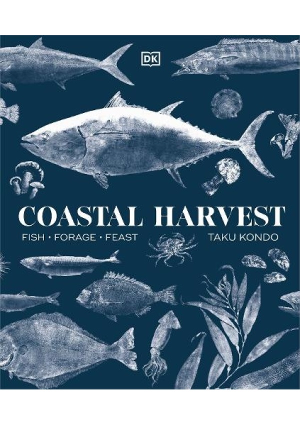 Coastal Harvest, Fish - Forage - Feast: A Cookbook