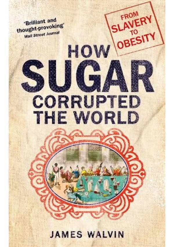 Levně How Sugar Corrupted the World, From Slavery to Obesity