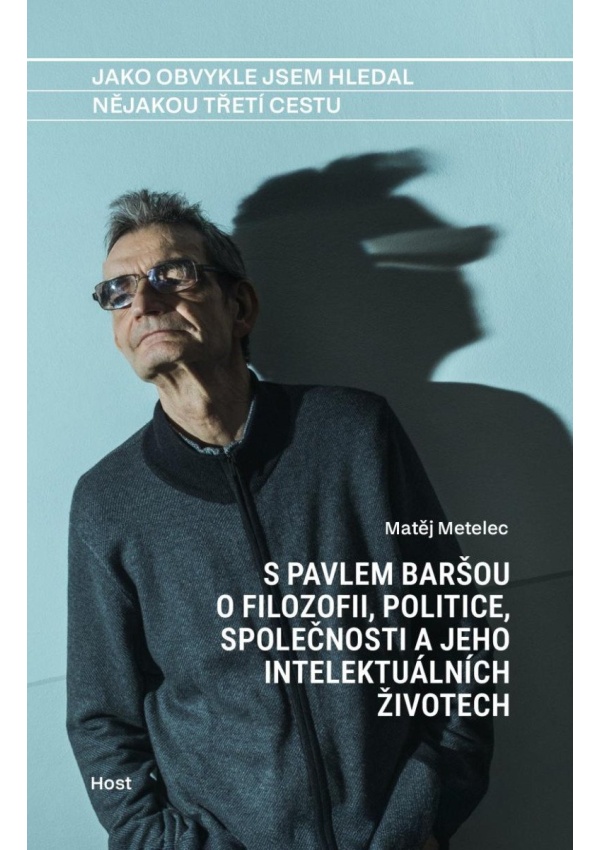 Levně Jako obvykle jsem hledal nějakou třetí cestu - S Pavlem Baršou o myšlení, politice a jeho intelektuálních životech