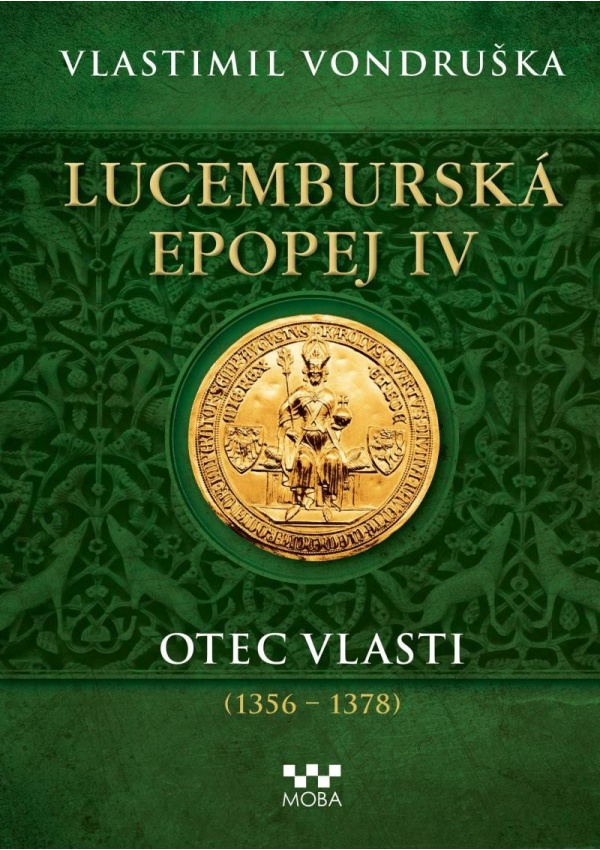 Levně Lucemburská epopej IV - Otec vlasti (1356-1378)