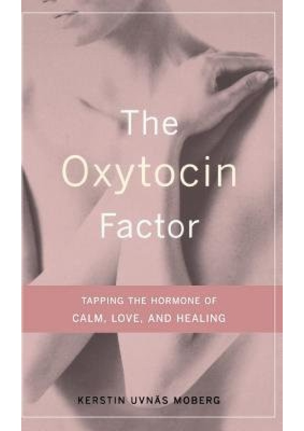 Levně Oxytocin Factor, Tapping The Hormone Of Calm, Love, And Healing