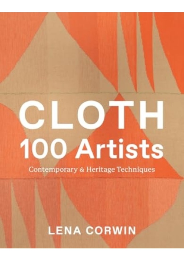 Levně Cloth 100 Artists, Contemporary a Heritage Techniques
