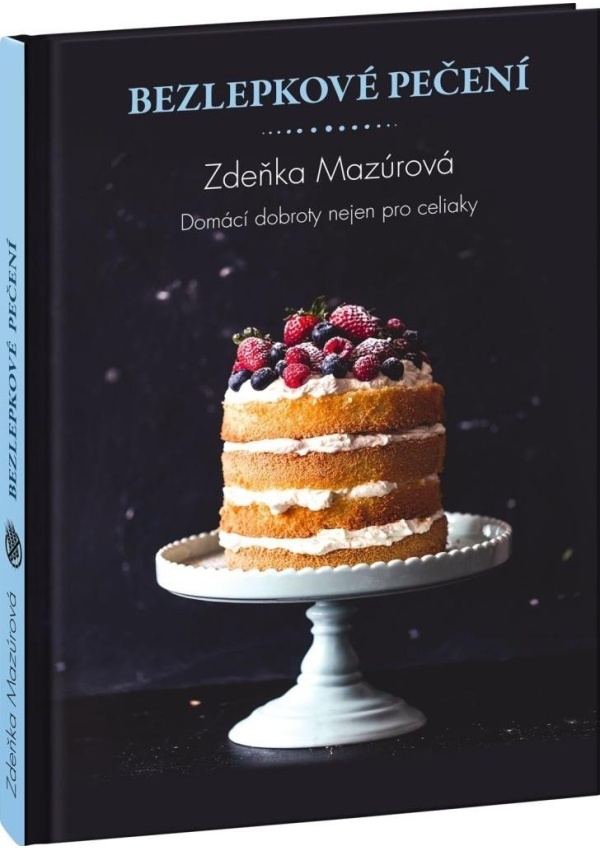 Bezlepkové pečení pro každého - Skvělé domácí dobroty nejen pro celiaky