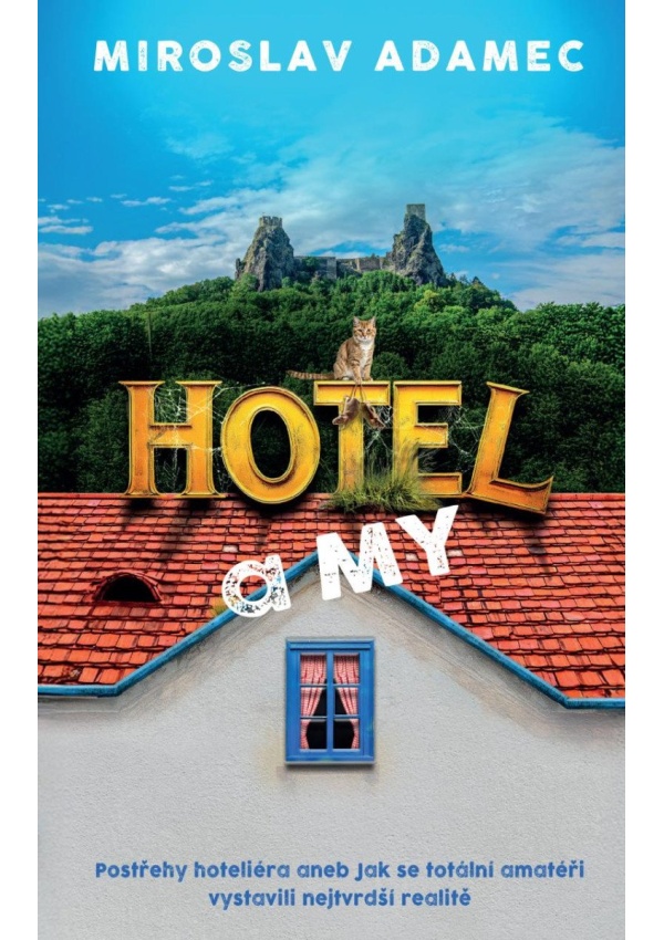 Levně Hotel a MY - Postřehy hoteliéra aneb Jak se totální amatéři vystavili nejtvrdší realitě