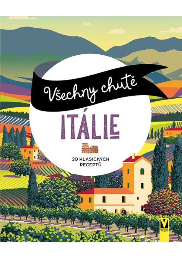 Všechny chutě Itálie - 30 klasických receptů