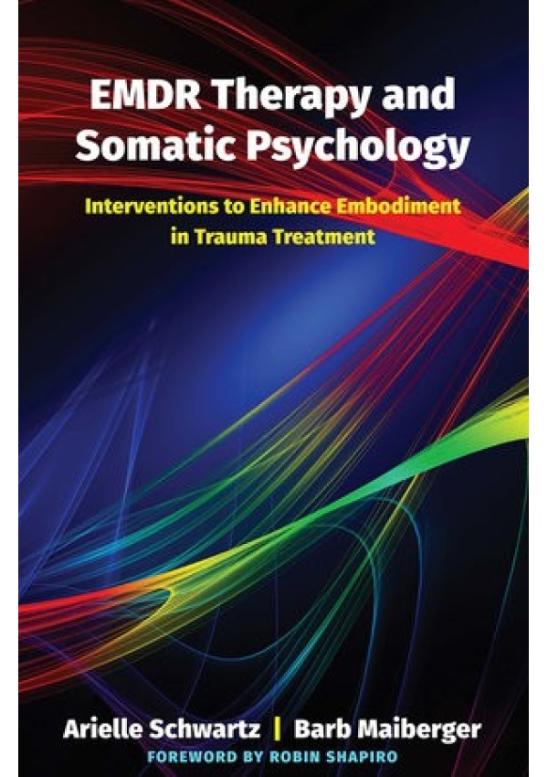 Levně EMDR Therapy and Somatic Psychology, Interventions to Enhance Embodiment in Trauma Treatment