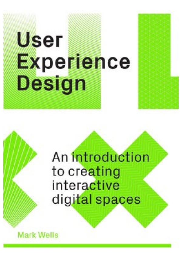 Levně User Experience Design, An Introduction to Creating Interactive Digital Spaces