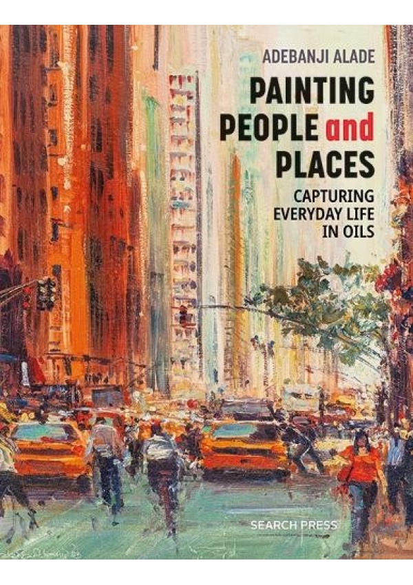 Levně Painting People and Places, Capturing Everyday Life in Oils
