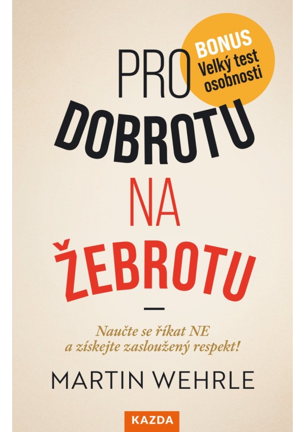 Levně Pro dobrotu na žebrotu - Naučte se říkat NE a získejte si zasloužený respekt!