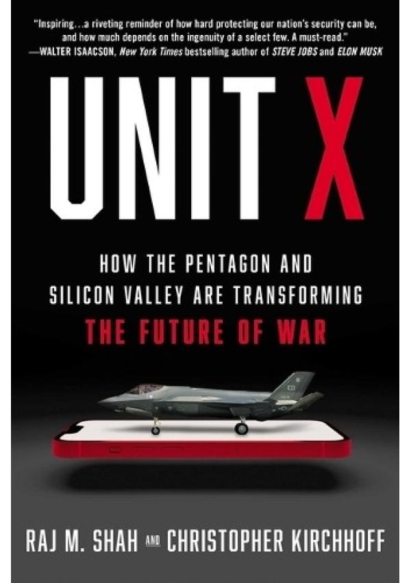 Levně Unit X, How the Pentagon and Silicon Valley Are Transforming the Future of War