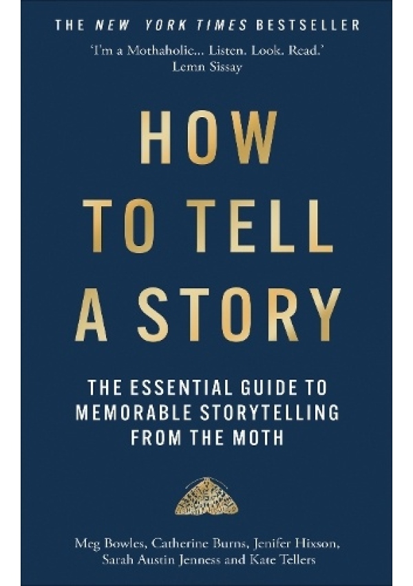 Levně How to Tell a Story, The Essential Guide to Memorable Storytelling from The Moth