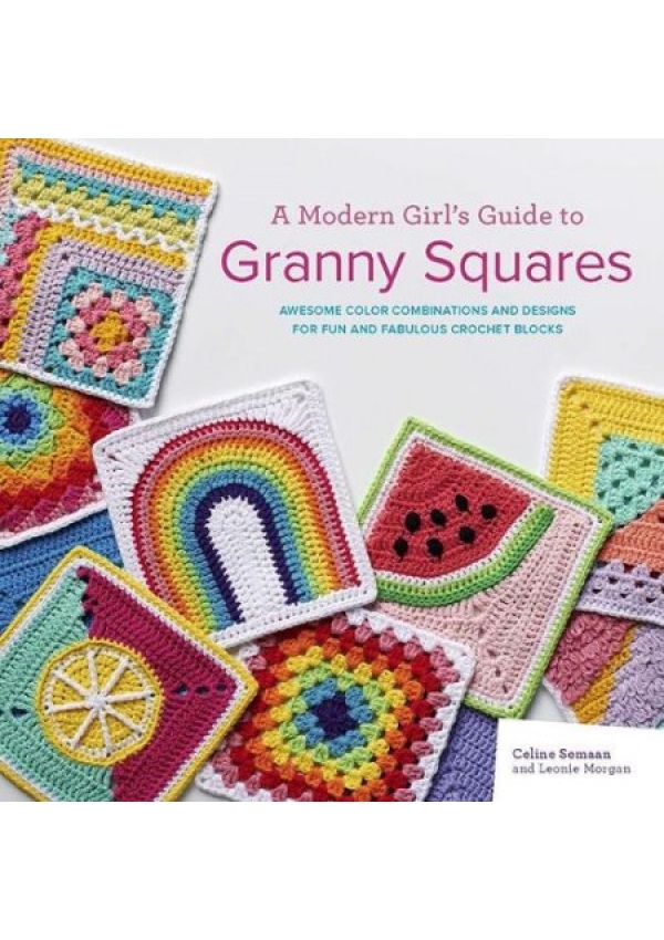 Levně Modern Girl’s Guide to Granny Squares, Awesome Colour Combinations and Designs for Fun and Fabulous Crochet Blocks