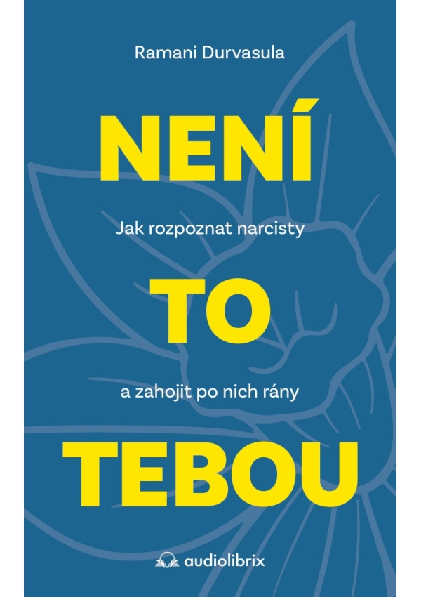 Levně Není to tebou - Jak rozpoznat narcisty a zahojit po nich rány